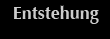 Entstehung